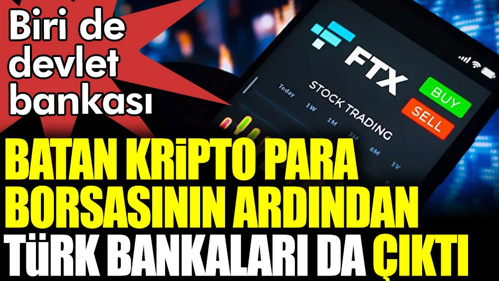 Batan kripto para borsasının ardından Türk Bankaları da çıktı. Biri de devlet bankası