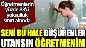 Eğitim İş’in raporu vahim tabloyu gözler önüne serdi: Öğretmenlerin yüzde 83’ü yoksulluk sınırı altında