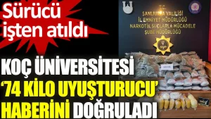 Koç Üniversitesi ’74 kilo uyuşturucu’ haberini doğruladı: Sürücü işten atıldı