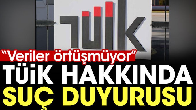 Tüik hakkında suç duyurusu: Veriler örtüşmüyor