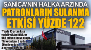 Sanica’nın halka arzında patronların sulanma etkisi yüzde 122
