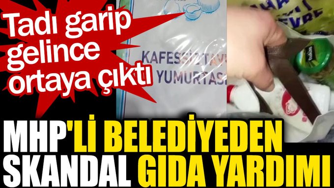 MHP’li belediyeden skandal gıda yardımı. Tadı garip gelince ortaya çıktı