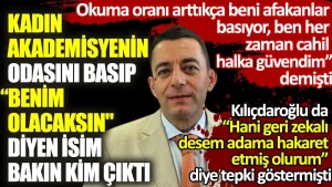 Kadın akademisyenin odasını basıp “Benim olacaksın, benimle evleneceksin, yoksa seni işsiz bırakırım” diyen bakın kim çıktı