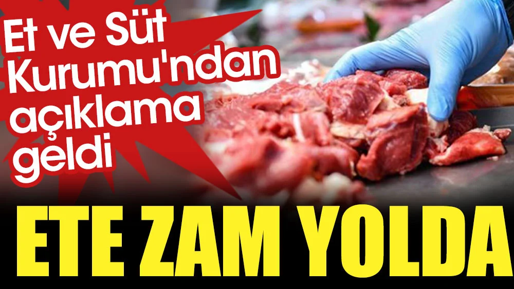 Ete zam yolda. Et ve Süt Kurumu’ndan açıklama geldi