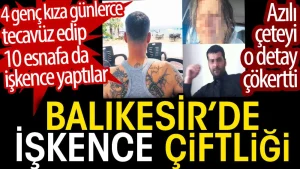 Balıkesir’de işkence çiftliği: Esnafa işkence, uyuşturucuya alıştırdıkları kadınlara tecavüz ettiler