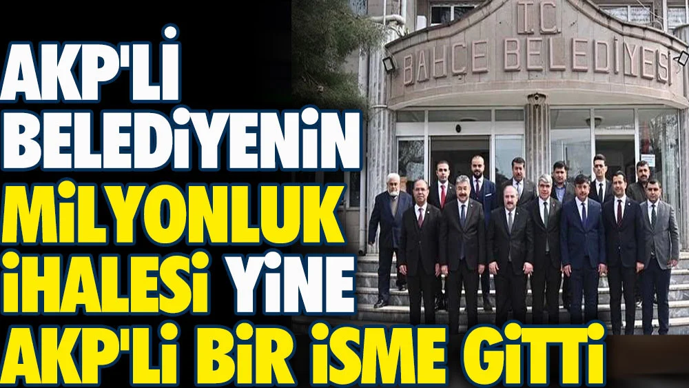 AKP’li belediyenin milyonluk ihalesi yine AKP’li bir isme gitti