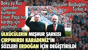 Ülkücülerin ünlü şarkısı Çırpınırdı Karadeniz’in sözleri Erdoğan için değiştirildi