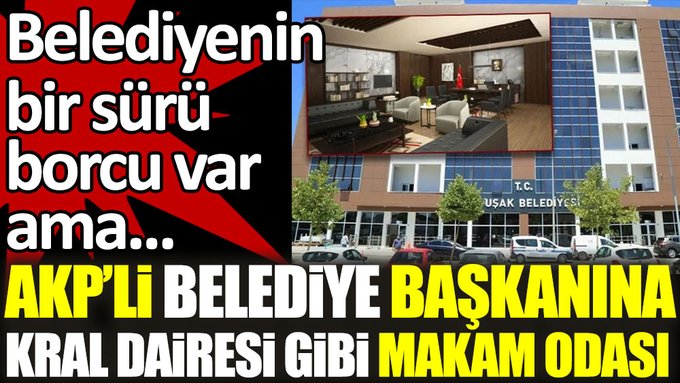 AKP’li belediye başkanı kendisine kral dairesi gibi makam odası yaptırdı