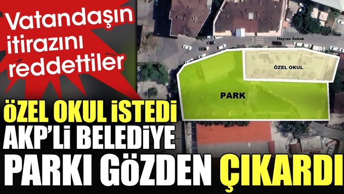 Özel okul istedi AKP’li belediye parkı gözden çıkardı. Vatandaşın itirazını reddettiler