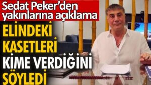 Sedat Peker elindeki kasetleri kime verdiğini açıkladı