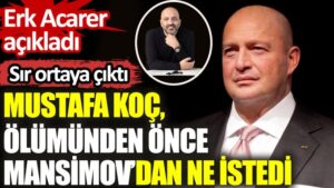 Mustafa Koç, ölümünden önce Mansimov’dan ne istedi?