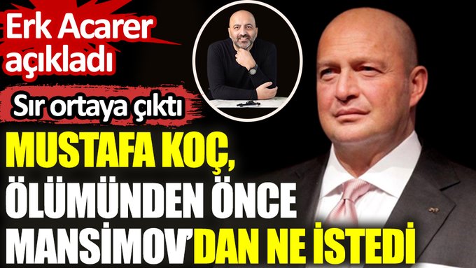 Mustafa Koç, ölümünden önce Mansimov’dan ne istedi?