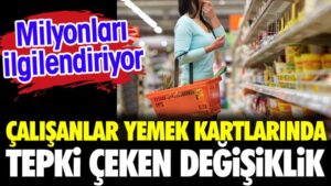 Çalışanların yemek kartlarında tepki çeken değişiklik