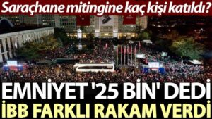 Saraçhane mitingine kaç kişi katıldı? Emniyet ’25 bin’ dedi