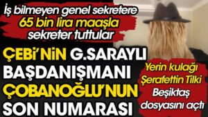 Çebi’nin Galatasaraylı başdanışmanı Çobanoğlu’nun son numarasını açıkladı