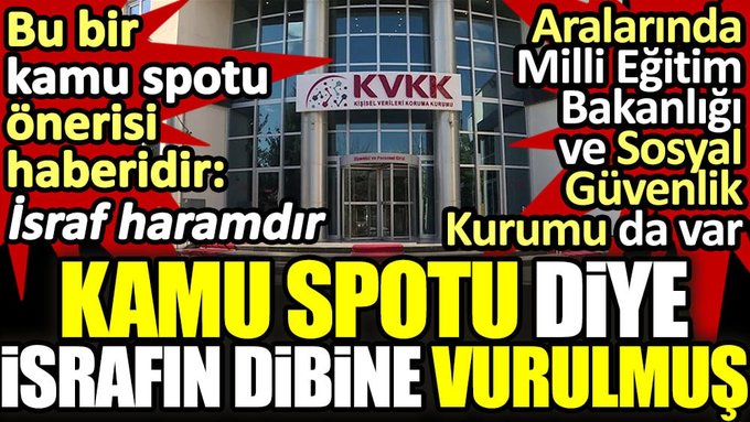 Kamu spotu diye israfın dibine vurulmuş!