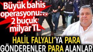 Halil Falyalı’ya para gönderenler para alanlara büyük operasyon