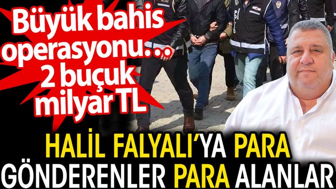 Halil Falyalı’ya para gönderenler para alanlara büyük operasyon