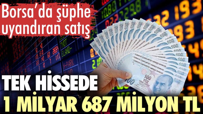 Borsa’da şüphe uyandıran satış. Tek hissede 1 milyar 687 milyon
