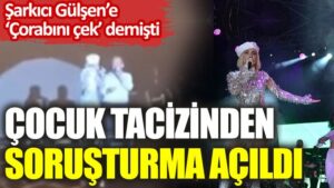 Şarkıcı Gülşen’e ‘Çorabını çek, başkan geliyor’ diyen müdüre çocuk tacizinden soruşturma açıldı