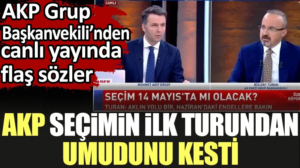 AKP seçimin ilk turundan umudunu kesti