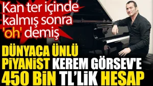 Kerem Görsev’e 450 bin TL’lik hesap. Kan ter içinde kalmış sonra ‘oh’ demiş