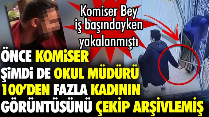 Önce komiser şimdi de okul müdürü. 100’den fazla kadının görüntüsünü çekip arşivlemiş