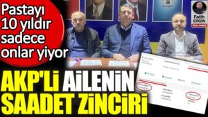 AKP’li ailenin saadet zinciri. Pastayı 10 yıldır sadece onlar yiyor