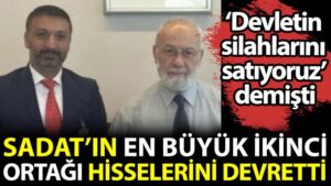 SADAT’ın en büyük ikinci ortağı hisselerini devretti.‘Devletin silahlarını satıyoruz’ demişti