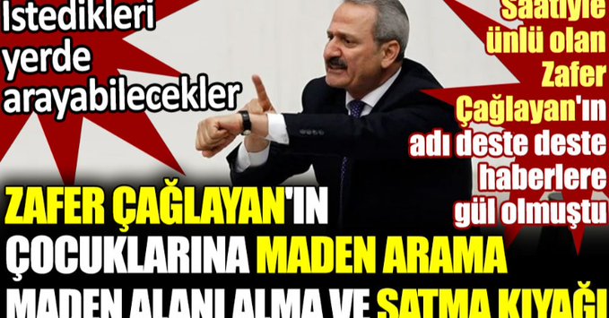 Zafer Çağlayan’ın çocuklarına maden arama, maden alanı alma ve satma kıyağı