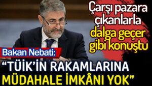 Nebati çarşı pazar çıkanlara dalga geçer gibi konuştu: TÜİK’in rakamlara müdahale imkanı yok