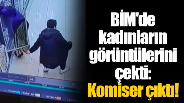 BİM’de kadınların görüntülerini çekti: Komiser çıktı!