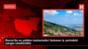Bursa’da ısı yalıtım malzemeleri bulunan iş yerindeki yangın söndürüldü