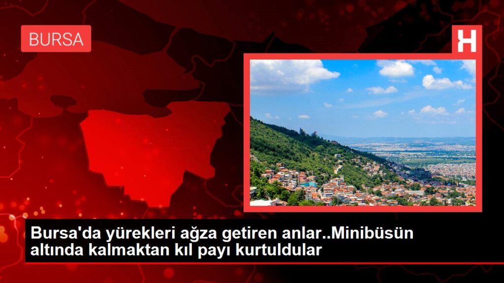 Bursa’da yürekleri ağza getiren anlar..Minibüsün altında kalmaktan kıl payı kurtuldular