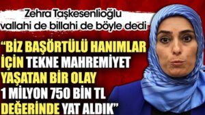 Zehra Taşkesenlioğlu: Biz başörtülü hanımlar için tekne mahremiyet yaşatan bir olay