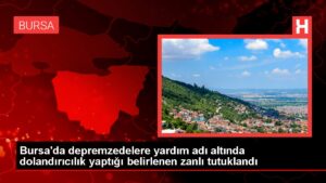 Bursa’da depremzedelere yardım adı altında dolandırıcılık yaptığı belirlenen zanlı tutuklandı
