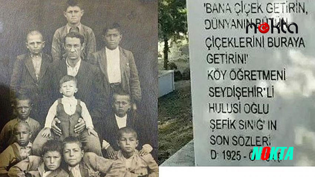 Dünyanın bütün çiçeklerini diyorum Köy enstitüsü öğretmeni Şefik Sınığ