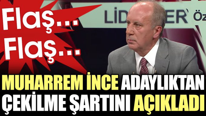 Muharrem İnce adaylıktan çekilme şartını açıkladı