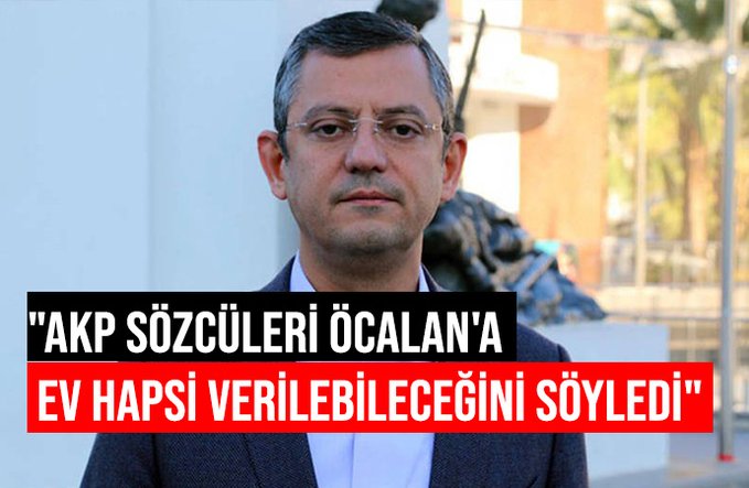 CHP’li Özel: Öcalan’ın serbest bırakılması için en net girişim Erdoğan’dan geldi