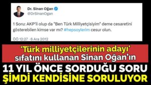 ‘Türk milliyetçilerinin adayı’ sıfatını kullanan Sinan Oğan’ın 11 yıl önce sorduğu soru şimdi kendisine soruluyor