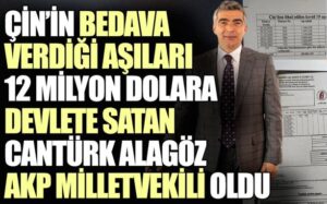 Çin’in bedava verdiği aşıları 12 milyon dolara devlete satan Cantürk Alagöz Iğdır’dan AKP milletvekili oldu