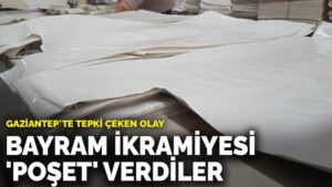 Gaziantep’te tepki çeken olay: Bayram ikramiyesi ‘poşet’ verdiler
