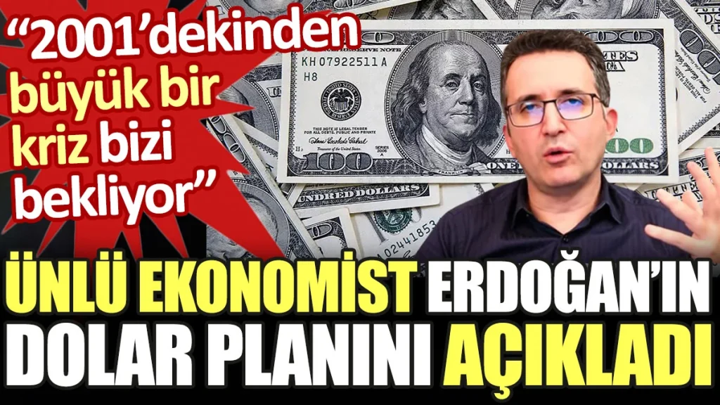 2001’dekinden büyük kriz bizi bekliyor diyen ünlü ekonomist Erdoğan’ın dolar planını açıkladı