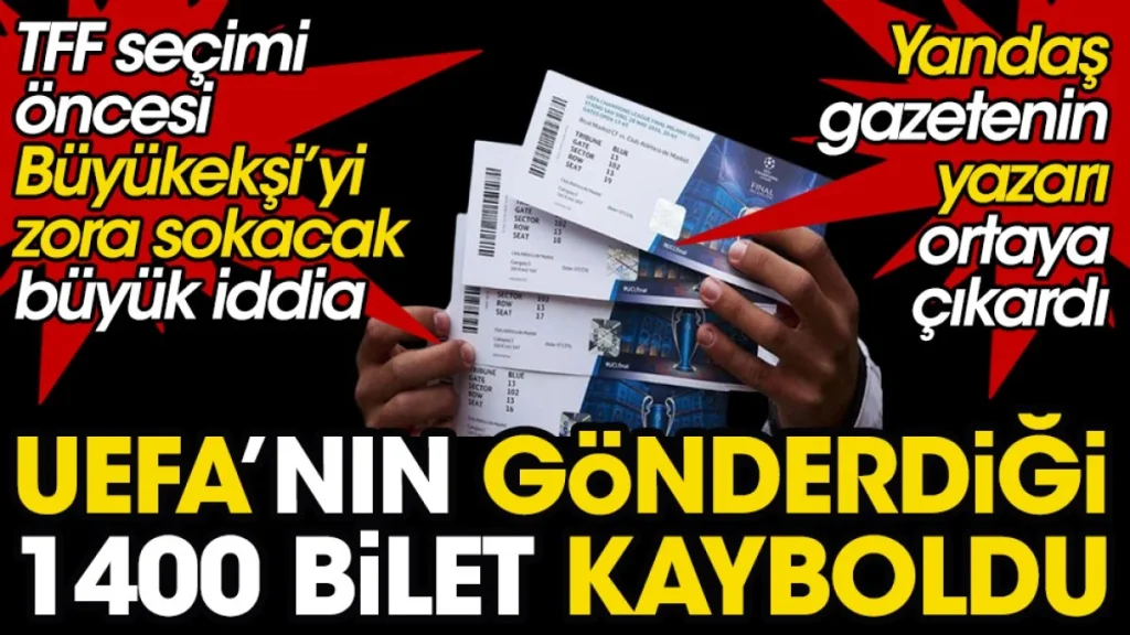 UEFA’nın TFF’ye gönderdiği bin 400 bilet kayboldu. Skandalı Akşam gazetesi yazarı ortaya çıkardı