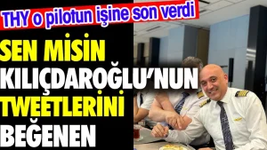 Kılıçdaroğlu’nun tweetlerini beğenen THY pilotunun işine son verildi