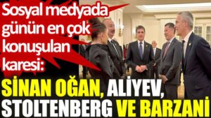 Sosyal medyada günün en çok konuşulan karesi: Sinan Oğan, Aliyev, Stoltenberg ve Barzani