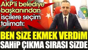 AKP’li belediye başkanından isçilere seçim talimatı:  “Ben size ekmek verdim. Sahip çıkma sırası sizde”