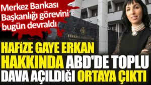 Merkez Bankası Başkanı Hafize Gaye Erkan hakkında ABD’de toplu dava açıldığı ortaya çıktı