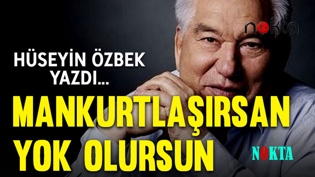 Aidiyet duygusunu yitirmiş, ruhsuz, vatansız kişilere “Mankurt” denir: Mankurtlaşırsan yok olursun!