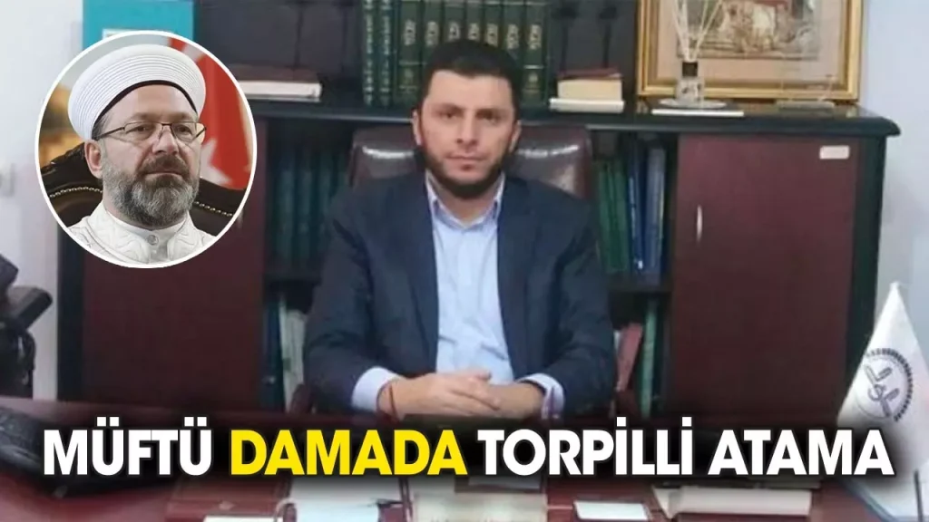 Ali Erbaş’ın müftü damadına torpilli atama